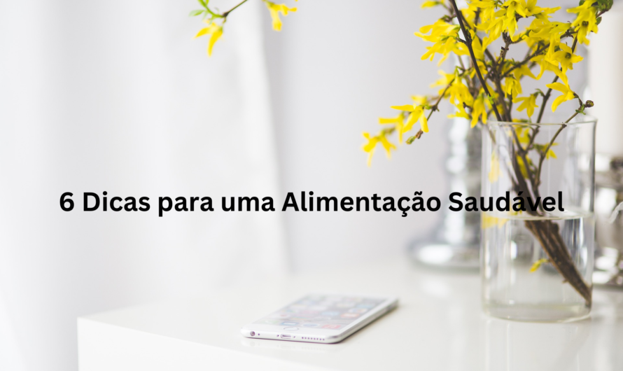 6 Dicas para uma Alimentação Saudável