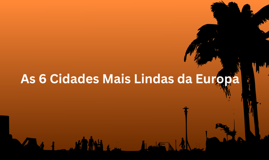 As 6 Cidades Mais Lindas da Europa